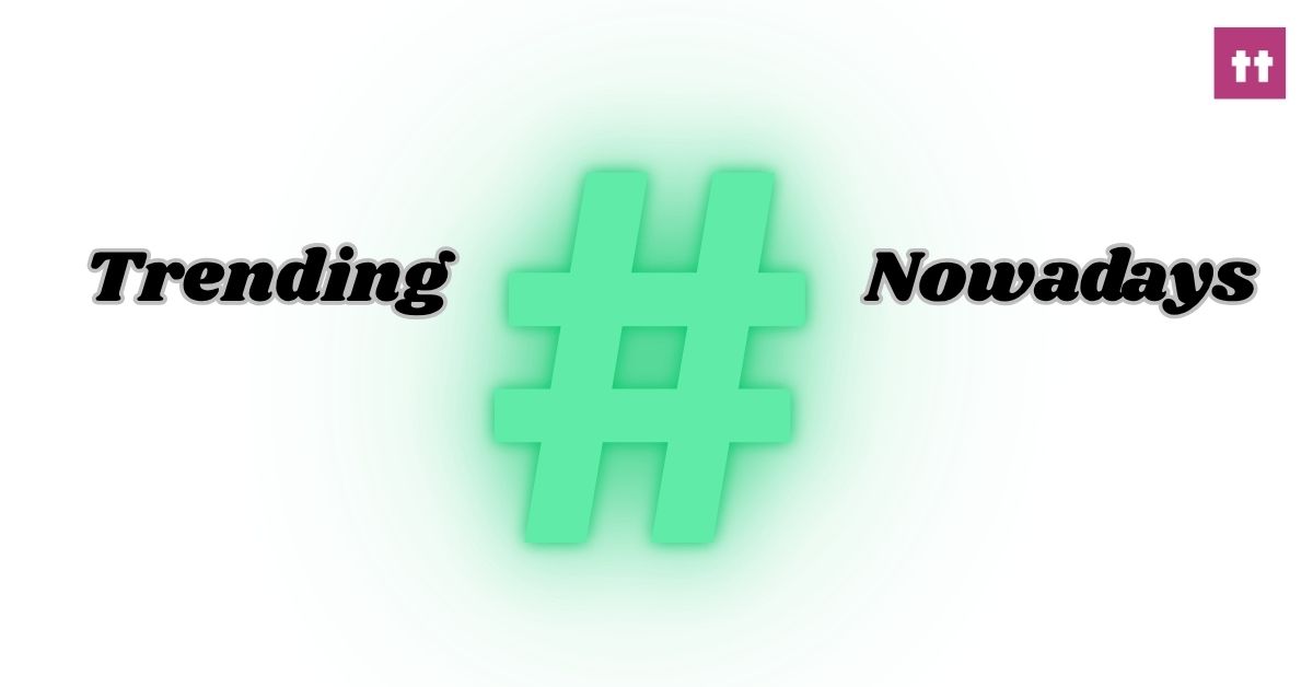 Hashtag Is Trending Nowadays