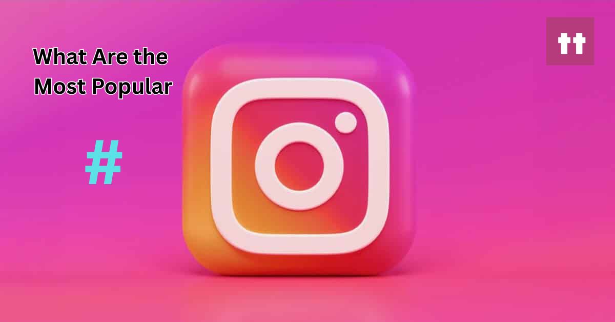 What Are the Most Popular Hashtags on Instagram