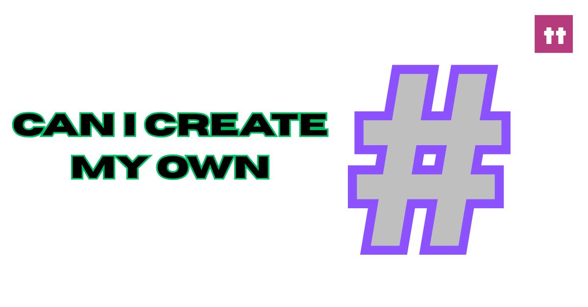 Can I Create My Own Hashtags