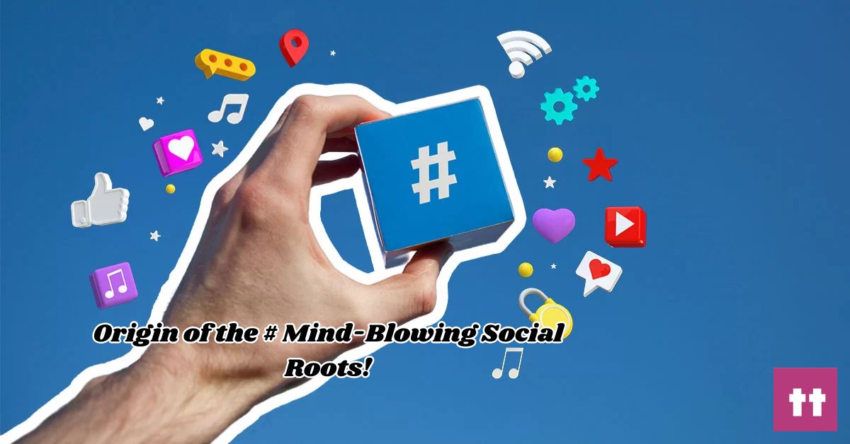 Origin of the Hashtag Mind-Blowing Social Roots!