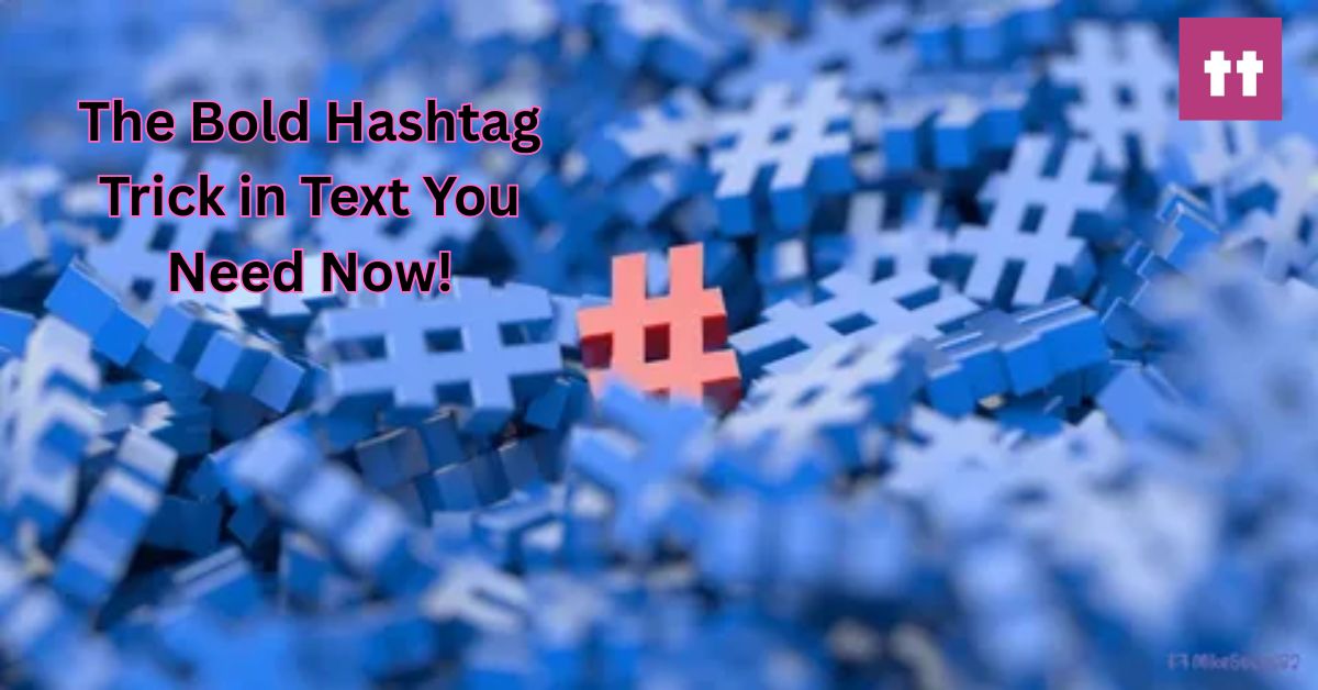 The Bold Hashtag Trick in Text You Need Now!