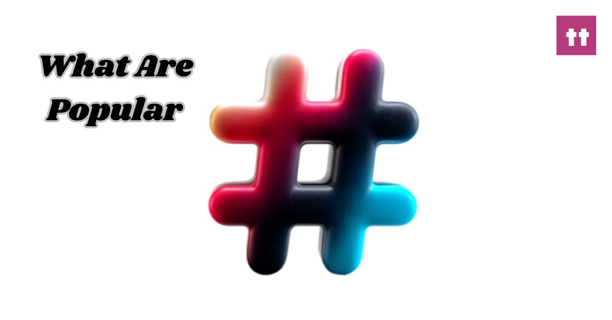 What Are Popular Hashtags