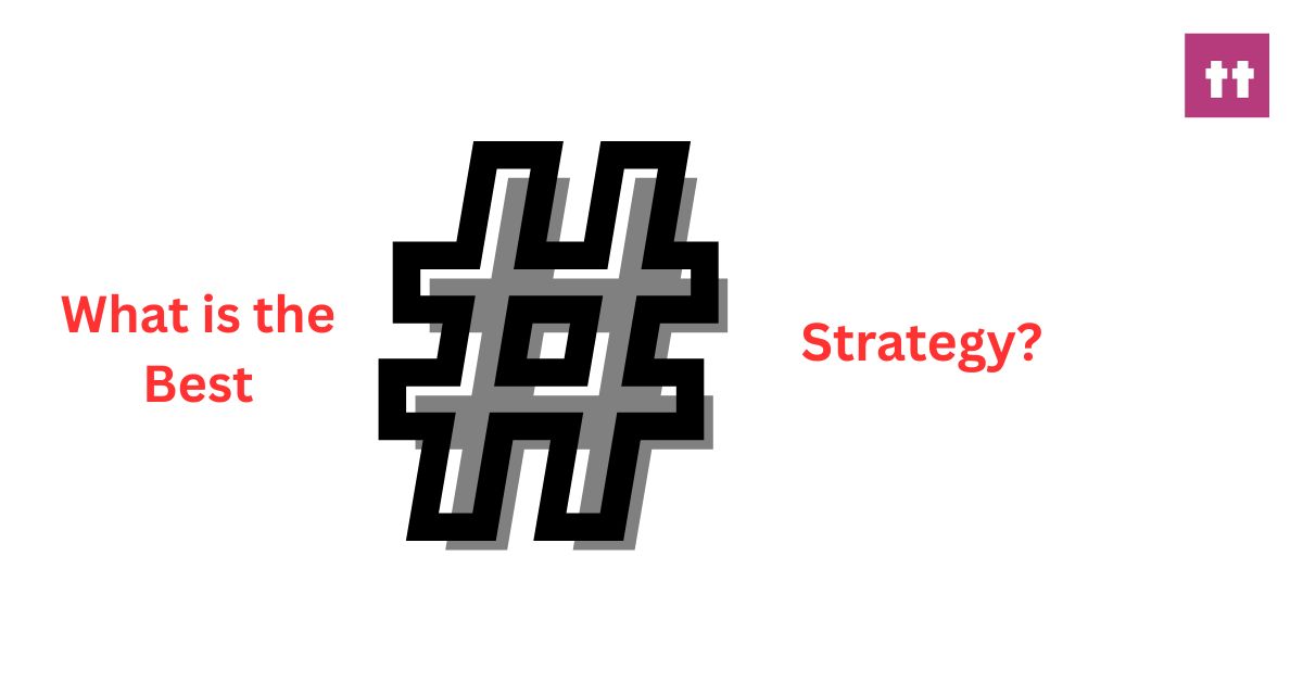 What is the Best Hashtag Strategy